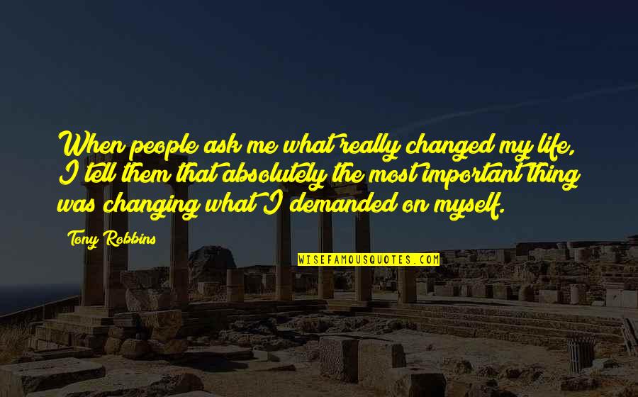 Not Changing Myself Quotes By Tony Robbins: When people ask me what really changed my