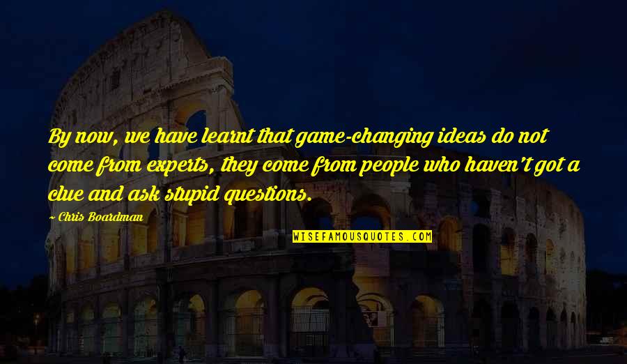 Not Changing People Quotes By Chris Boardman: By now, we have learnt that game-changing ideas Not Changing People Quotes By Chris Boardman: By now, we have learnt that game-changing ideas