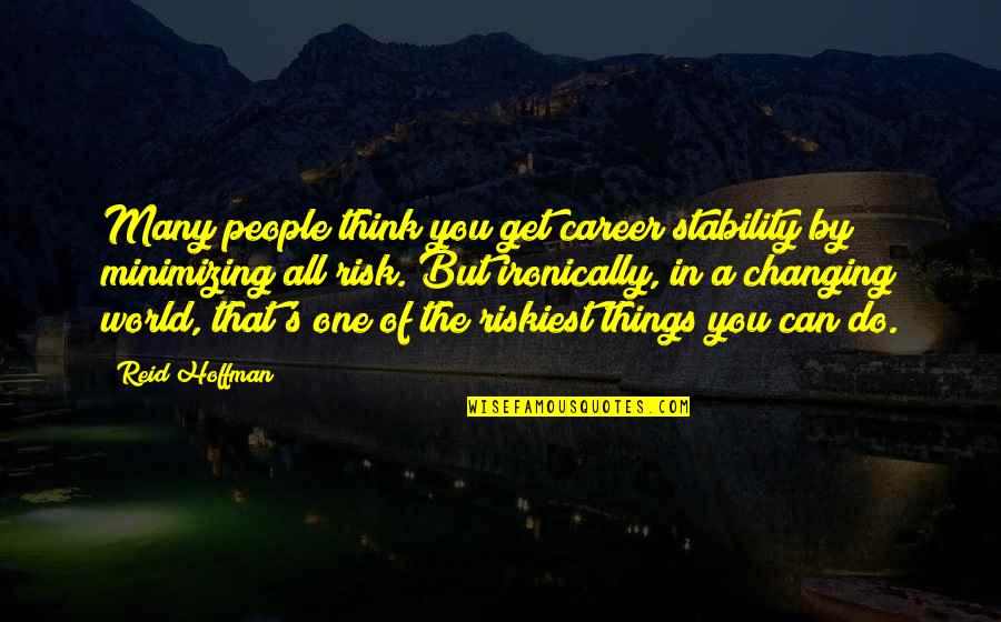 Not Changing People Quotes By Reid Hoffman: Many people think you get career stability by Not Changing People Quotes By Reid Hoffman: Many people think you get career stability by