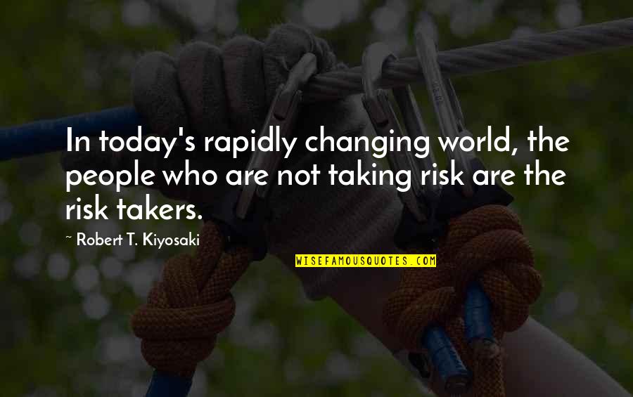 Not Changing People Quotes By Robert T. Kiyosaki: In today's rapidly changing world, the people who