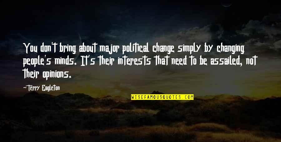 Not Changing People Quotes By Terry Eagleton: You don't bring about major political change simply