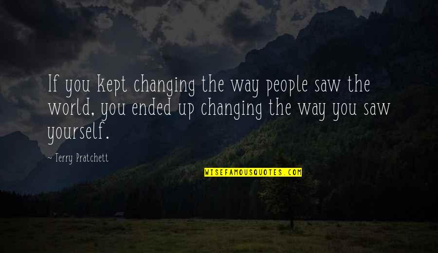 Not Changing People Quotes By Terry Pratchett: If you kept changing the way people saw