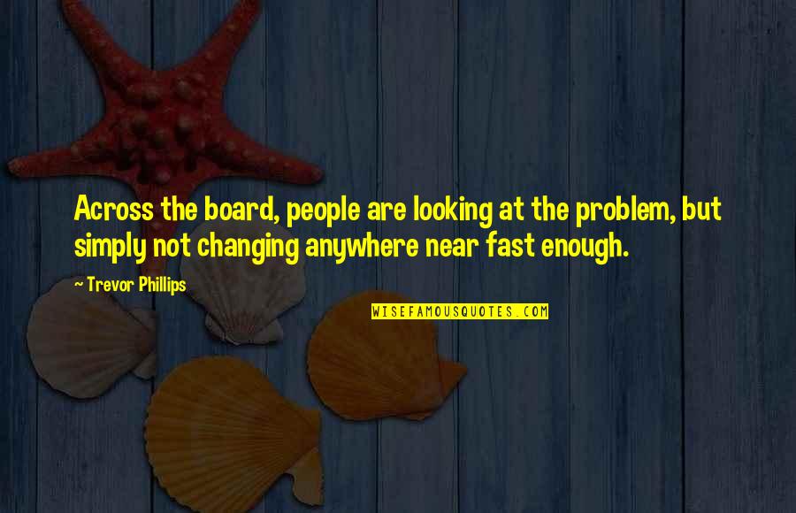 Not Changing People Quotes By Trevor Phillips: Across the board, people are looking at the