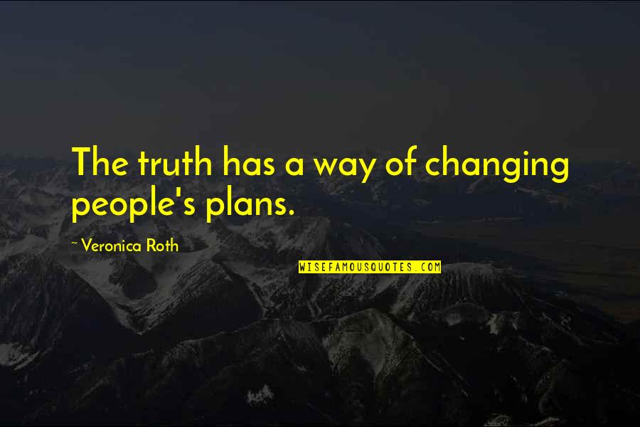 Not Changing People Quotes By Veronica Roth: The truth has a way of changing people's