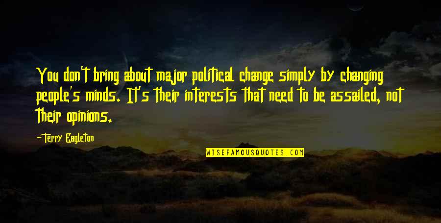 Not Changing Quotes By Terry Eagleton: You don't bring about major political change simply