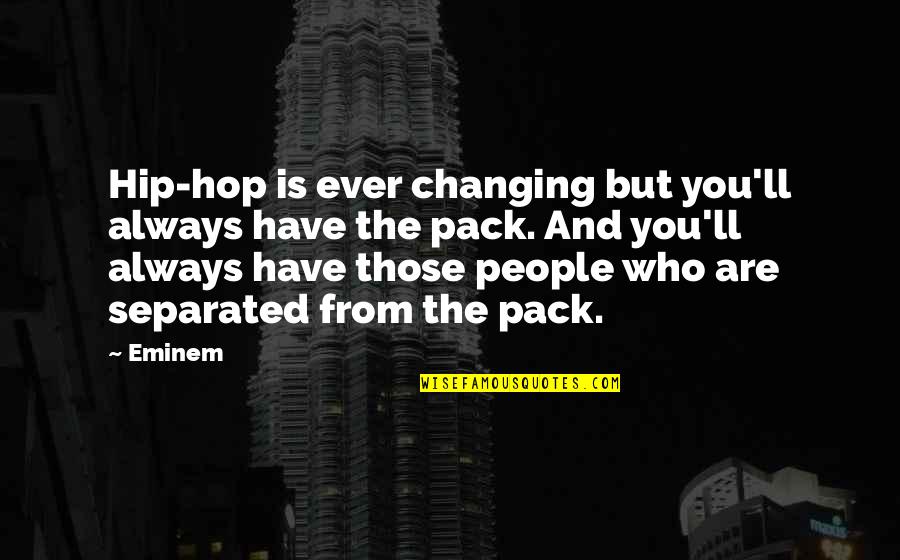 Not Changing Who You Are Quotes By Eminem: Hip-hop is ever changing but you'll always have