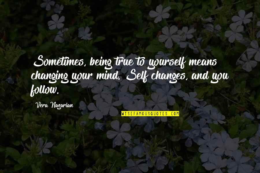 Not Changing Yourself Quotes By Vera Nazarian: Sometimes, being true to yourself means changing your Not Changing Yourself Quotes By Vera Nazarian: Sometimes, being true to yourself means changing your