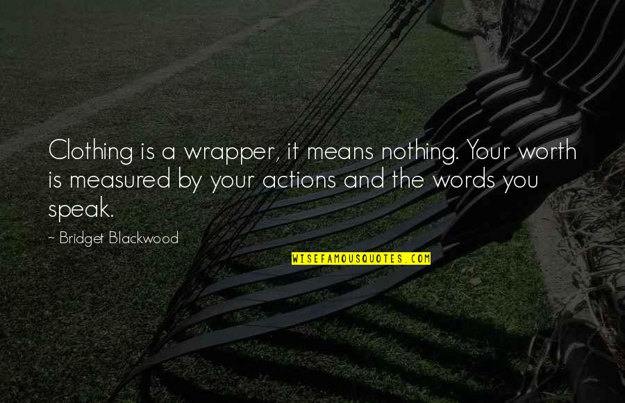 Not Chasing A Girl Quotes By Bridget Blackwood: Clothing is a wrapper, it means nothing. Your