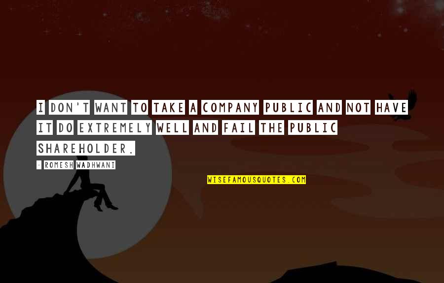 Not Chasing People Quotes By Romesh Wadhwani: I don't want to take a company public Not Chasing People Quotes By Romesh Wadhwani: I don't want to take a company public