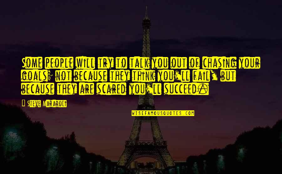 Not Chasing People Quotes By Steve Maraboli: Some people will try to talk you out Not Chasing People Quotes By Steve Maraboli: Some people will try to talk you out