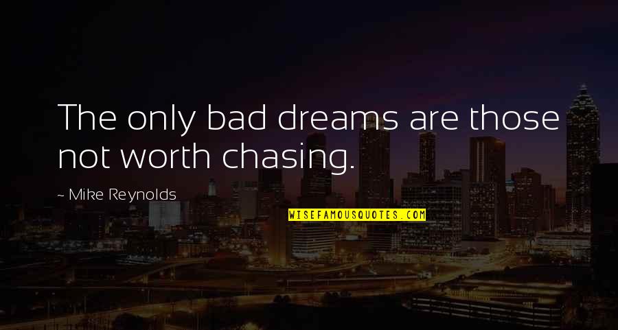 Not Chasing Quotes By Mike Reynolds: The only bad dreams are those not worth