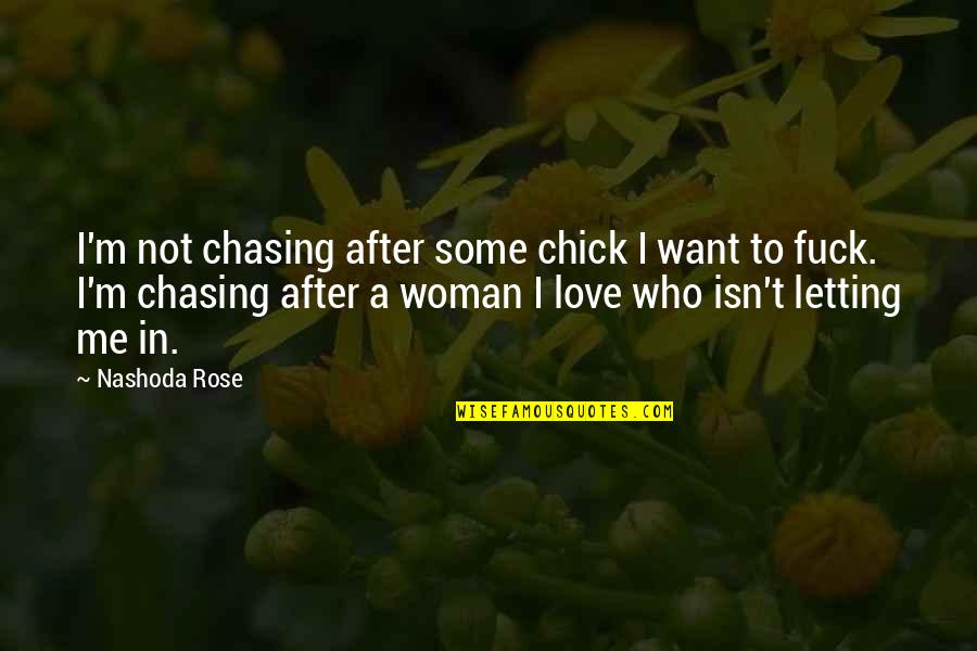 Not Chasing Quotes By Nashoda Rose: I'm not chasing after some chick I want