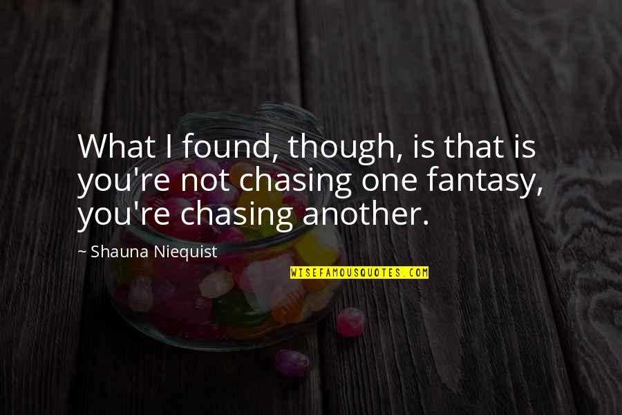 Not Chasing Quotes By Shauna Niequist: What I found, though, is that is you're