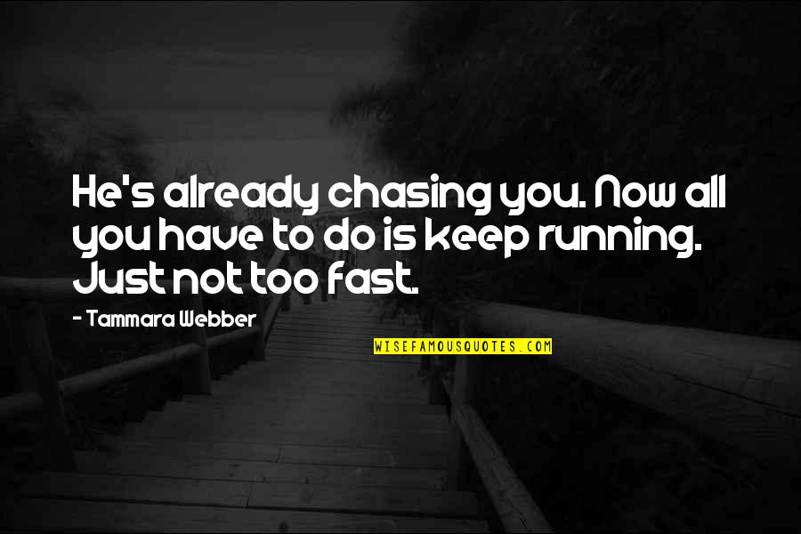 Not Chasing Quotes By Tammara Webber: He's already chasing you. Now all you have
