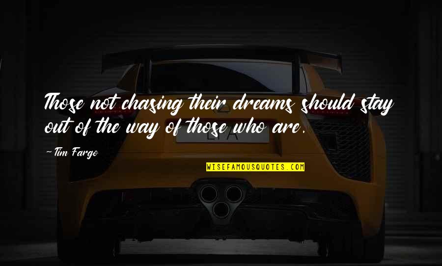 Not Chasing Quotes By Tim Fargo: Those not chasing their dreams should stay out