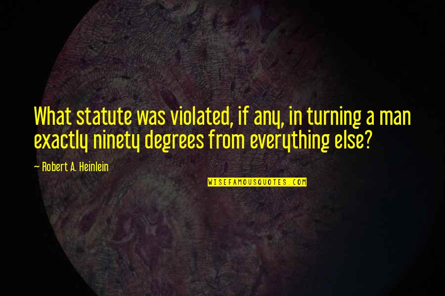 Not Cheesy Happy Quotes By Robert A. Heinlein: What statute was violated, if any, in turning