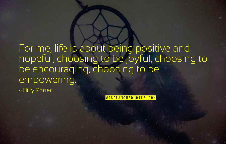 Not Choosing Me Quotes By Billy Porter: For me, life is about being positive and