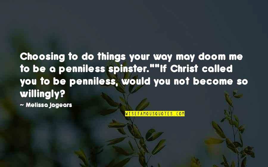 Not Choosing Me Quotes By Melissa Jagears: Choosing to do things your way may doom