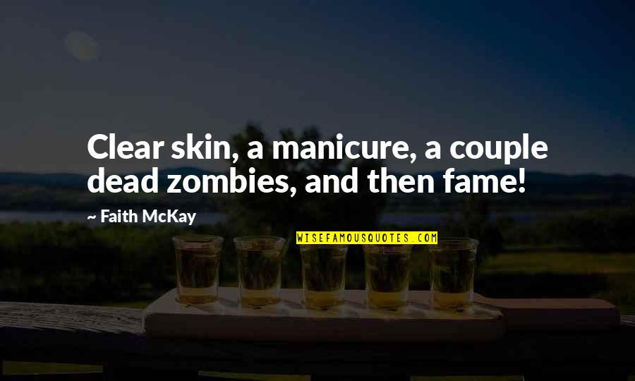 Not Clear Skin Quotes By Faith McKay: Clear skin, a manicure, a couple dead zombies,