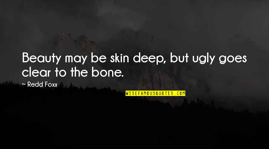 Not Clear Skin Quotes By Redd Foxx: Beauty may be skin deep, but ugly goes