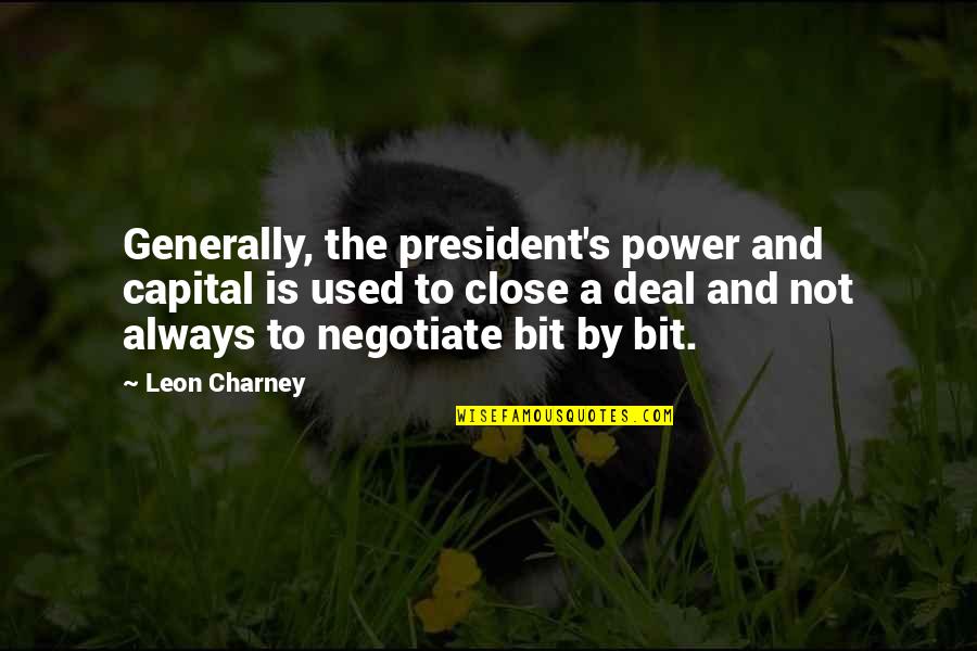 Not Close Quotes By Leon Charney: Generally, the president's power and capital is used