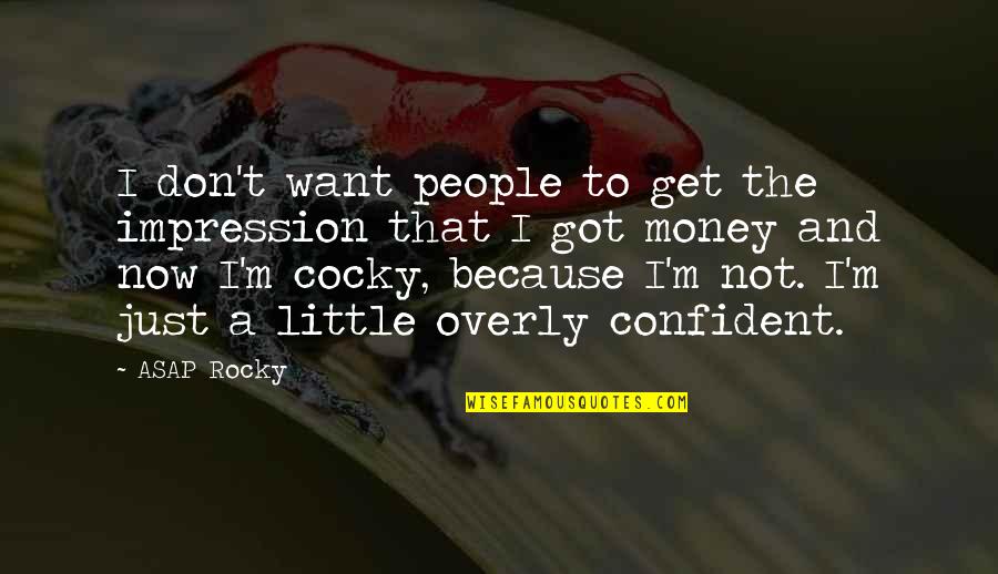 Not Cocky But Confident Quotes By ASAP Rocky: I don't want people to get the impression