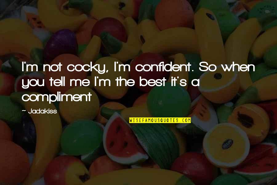 Not Cocky But Confident Quotes By Jadakiss: I'm not cocky, I'm confident. So when you