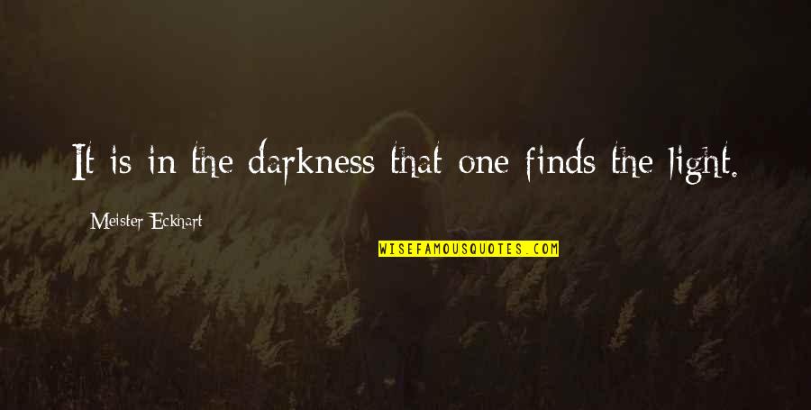 Not Coloring In The Lines Quotes By Meister Eckhart: It is in the darkness that one finds