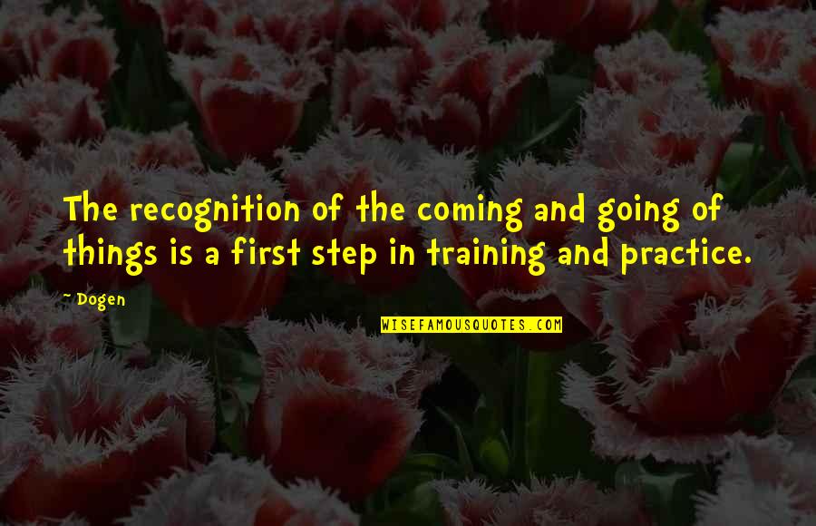 Not Coming First Quotes By Dogen: The recognition of the coming and going of