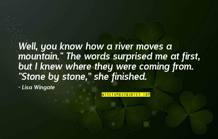 Not Coming First Quotes By Lisa Wingate: Well, you know how a river moves a