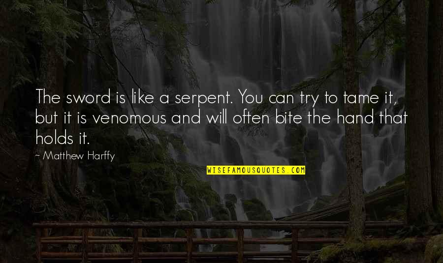 Not Coming Second To Anyone Quotes By Matthew Harffy: The sword is like a serpent. You can