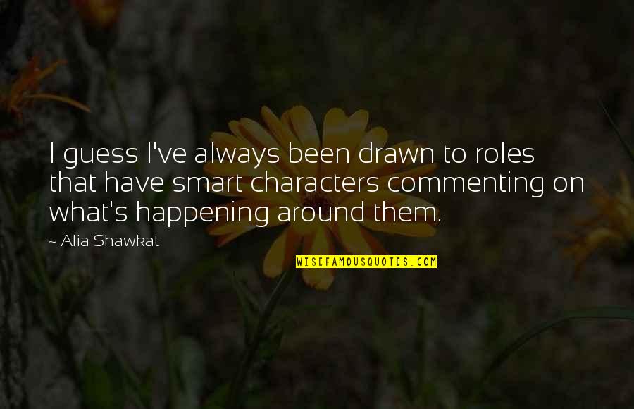 Not Commenting Quotes By Alia Shawkat: I guess I've always been drawn to roles
