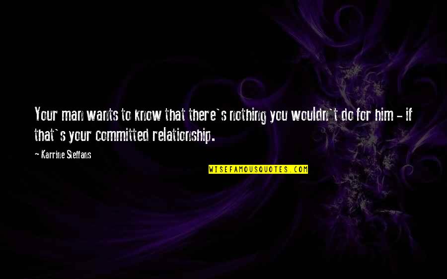 Not Committed Relationship Quotes By Karrine Steffans: Your man wants to know that there's nothing