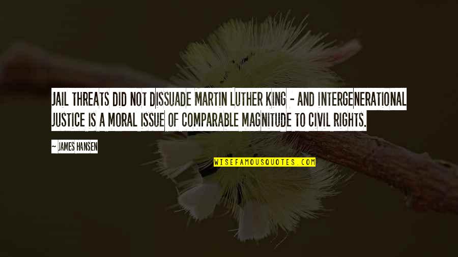 Not Comparable Quotes By James Hansen: Jail threats did not dissuade Martin Luther King