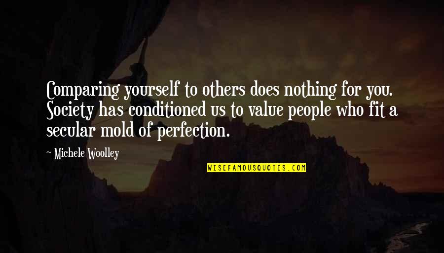 Not Comparing Yourself Quotes By Michele Woolley: Comparing yourself to others does nothing for you.