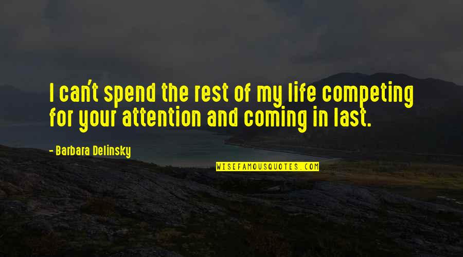 Not Competing For Attention Quotes By Barbara Delinsky: I can't spend the rest of my life
