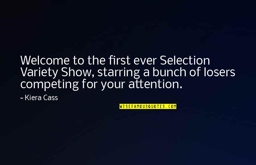 Not Competing For Attention Quotes By Kiera Cass: Welcome to the first ever Selection Variety Show,