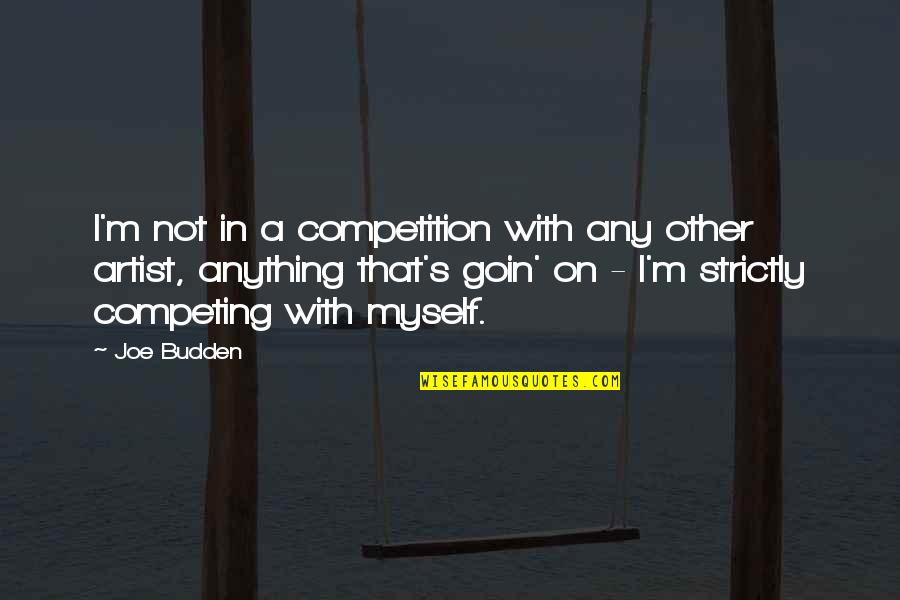 Not Competing Quotes By Joe Budden: I'm not in a competition with any other