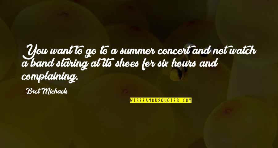 Not Complaining Quotes By Bret Michaels: You want to go to a summer concert