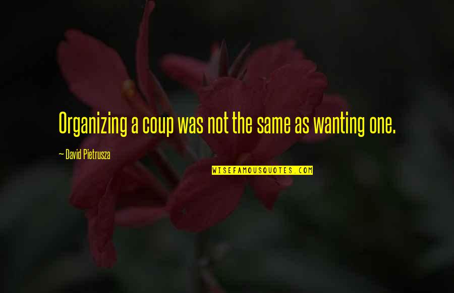 Not Complaining Quotes By David Pietrusza: Organizing a coup was not the same as