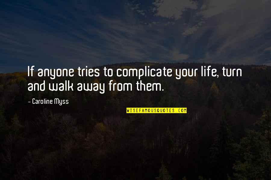 Not Complicate Quotes By Caroline Myss: If anyone tries to complicate your life, turn