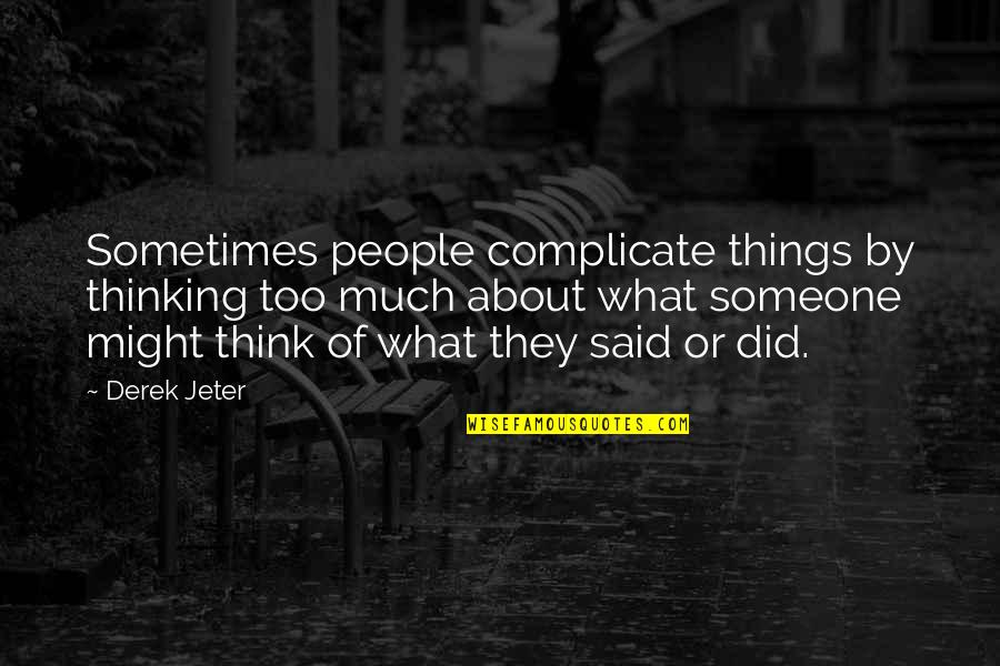 Not Complicate Quotes By Derek Jeter: Sometimes people complicate things by thinking too much