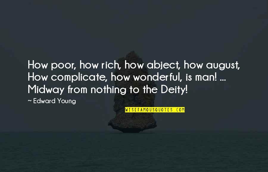 Not Complicate Quotes By Edward Young: How poor, how rich, how abject, how august,