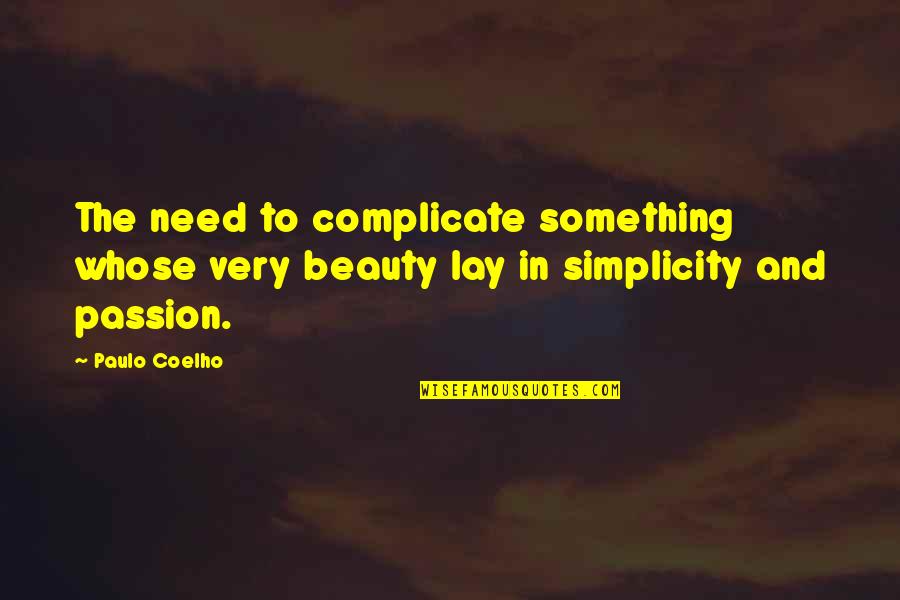 Not Complicate Quotes By Paulo Coelho: The need to complicate something whose very beauty