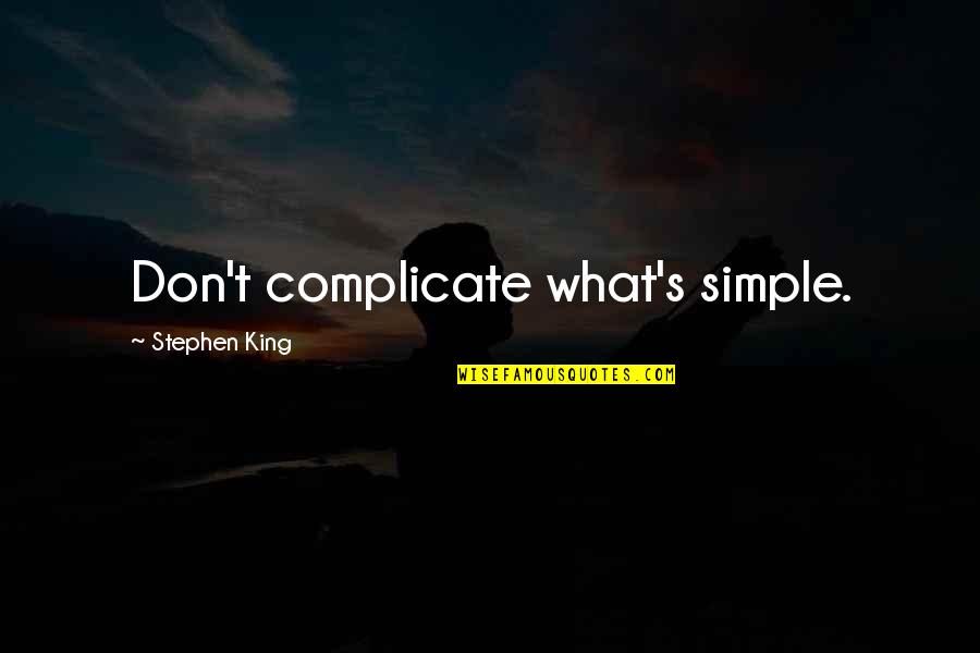 Not Complicate Quotes By Stephen King: Don't complicate what's simple.