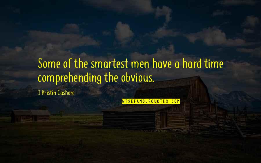 Not Comprehending Quotes By Kristin Cashore: Some of the smartest men have a hard