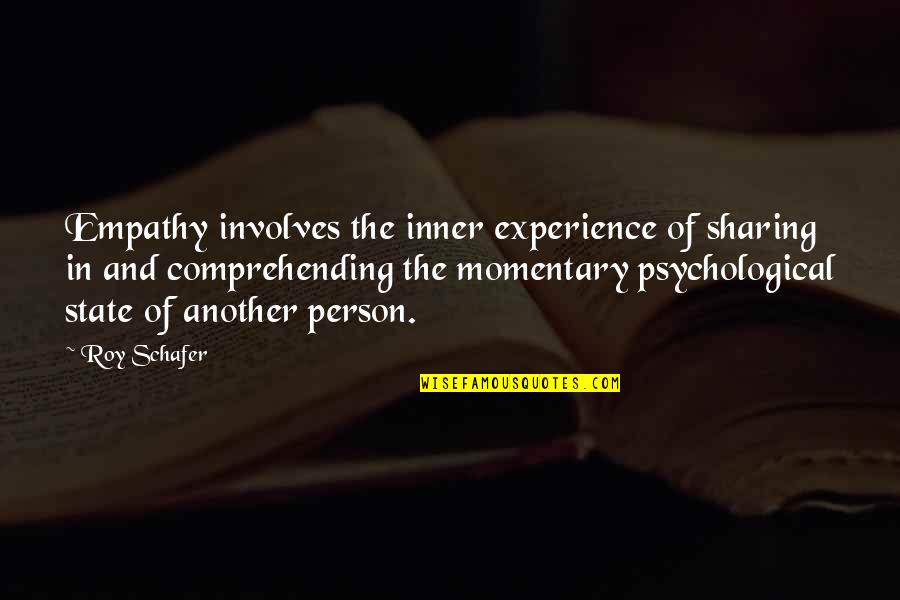 Not Comprehending Quotes By Roy Schafer: Empathy involves the inner experience of sharing in