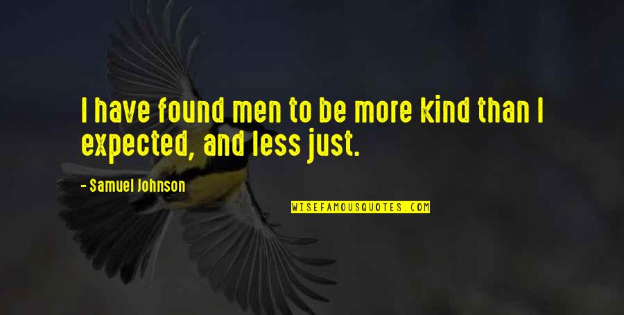 Not Comprehending Quotes By Samuel Johnson: I have found men to be more kind
