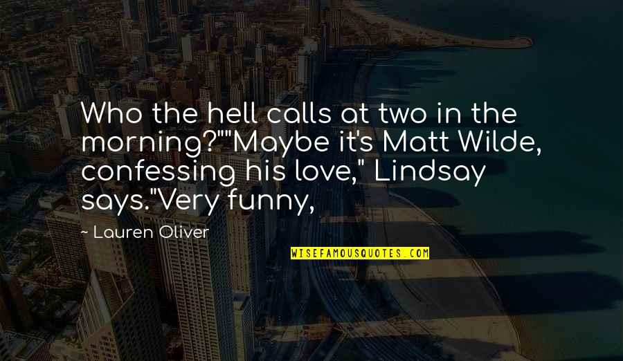 Not Confessing Love Quotes By Lauren Oliver: Who the hell calls at two in the