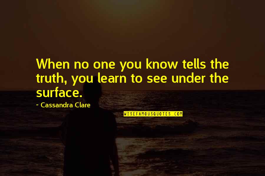 Not Conforming To Society Quotes By Cassandra Clare: When no one you know tells the truth,